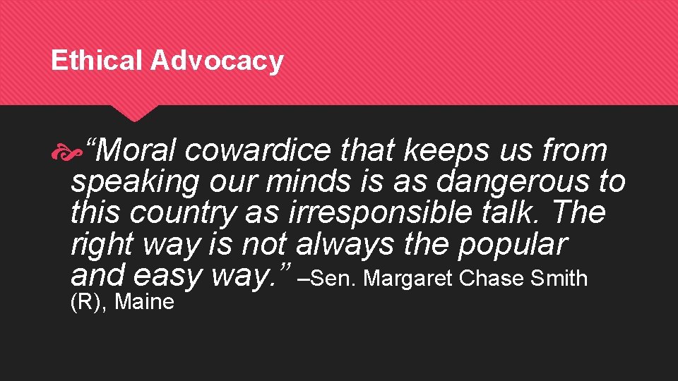 Ethical Advocacy “Moral cowardice that keeps us from speaking our minds is as dangerous