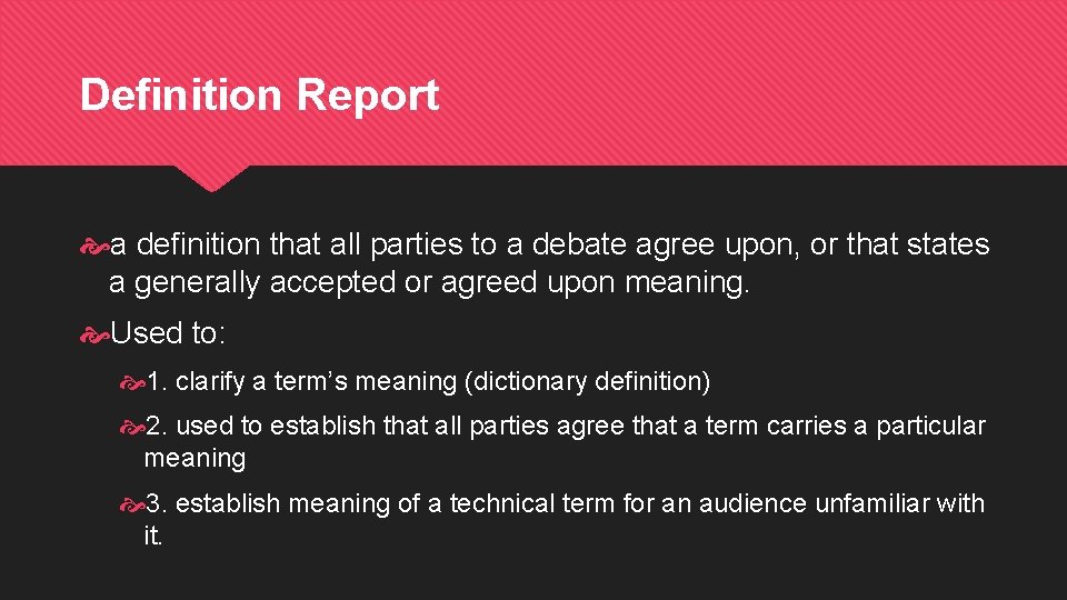 Definition Report a definition that all parties to a debate agree upon, or that