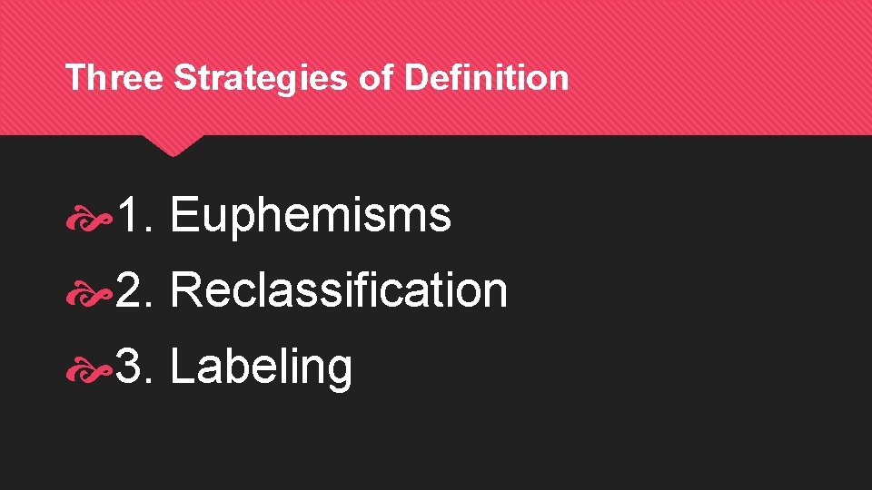 Three Strategies of Definition 1. Euphemisms 2. Reclassification 3. Labeling 