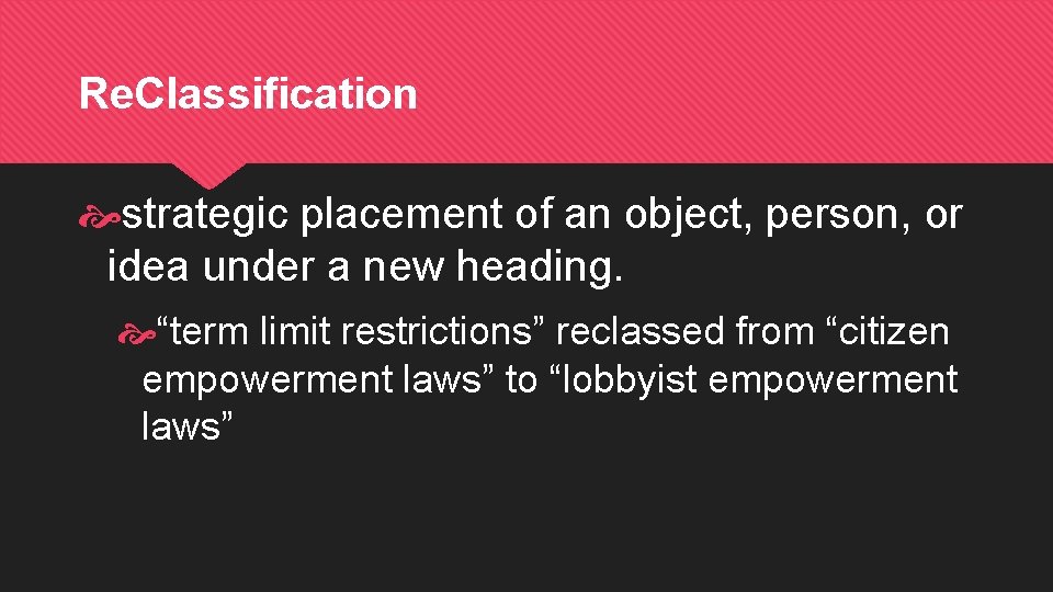 Re. Classification strategic placement of an object, person, or idea under a new heading.
