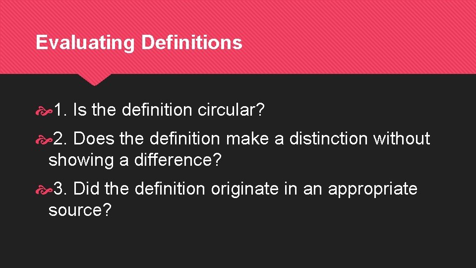 Evaluating Definitions 1. Is the definition circular? 2. Does the definition make a distinction