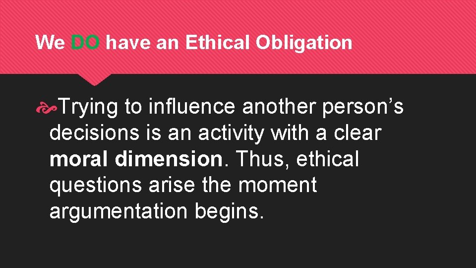 We DO have an Ethical Obligation Trying to influence another person’s decisions is an