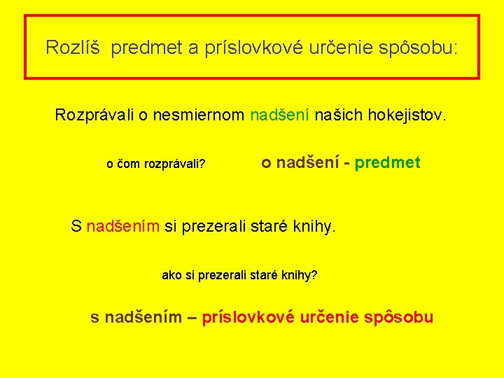 Rozlíš predmet a príslovkové určenie spôsobu: Rozprávali o nesmiernom nadšení našich hokejistov. o čom