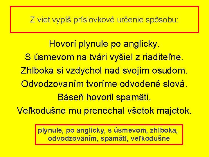 Z viet vypíš príslovkové určenie spôsobu: Hovorí plynule po anglicky. S úsmevom na tvári