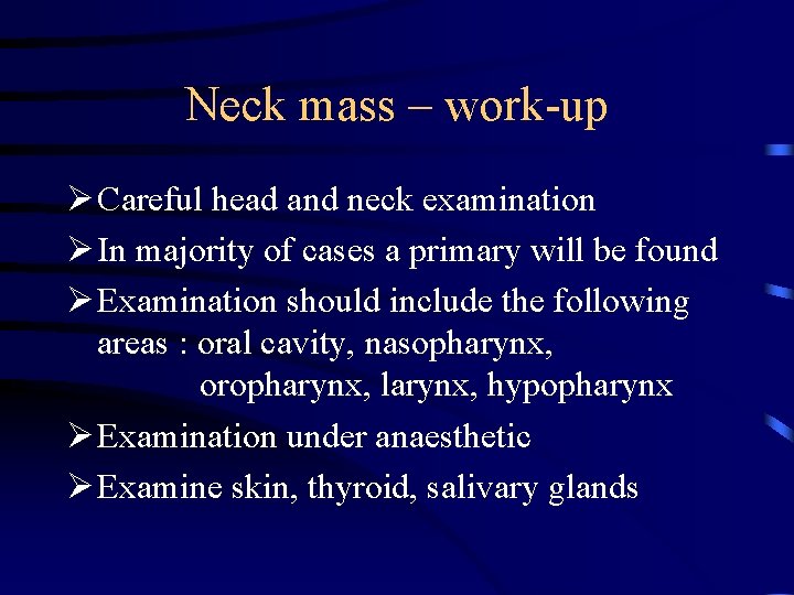 Neck mass – work-up Ø Careful head and neck examination Ø In majority of
