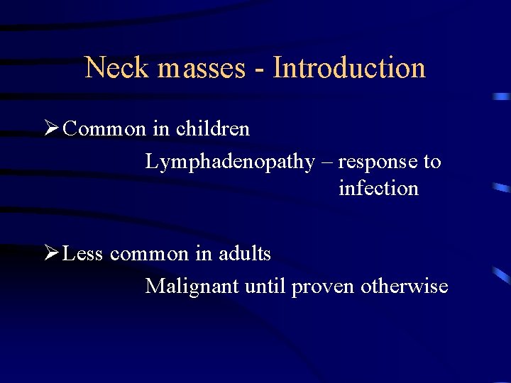 Neck masses - Introduction Ø Common in children Lymphadenopathy – response to infection Ø