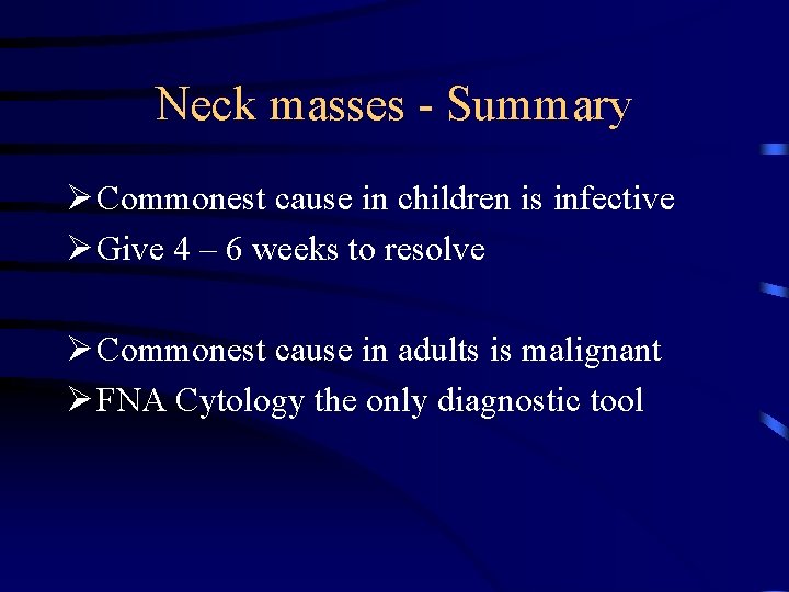 Neck masses - Summary Ø Commonest cause in children is infective Ø Give 4