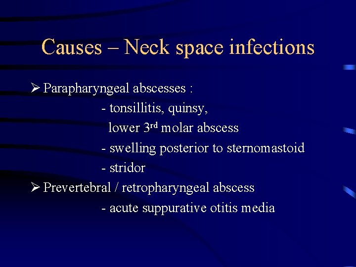 Causes – Neck space infections Ø Parapharyngeal abscesses : - tonsillitis, quinsy, lower 3