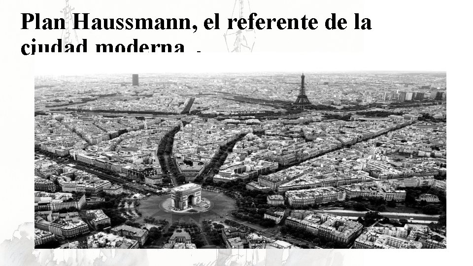 Plan Haussmann, el referente de la ciudad moderna. 