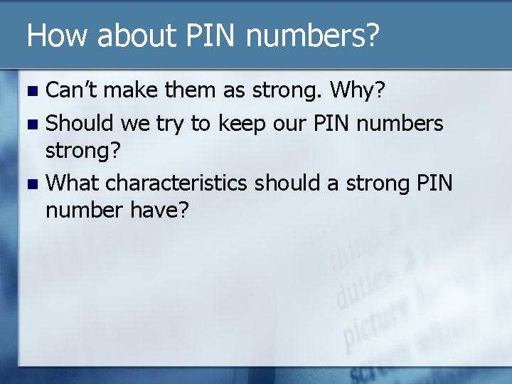 How about PIN numbers? Can’t make them as strong. Why? n Should we try
