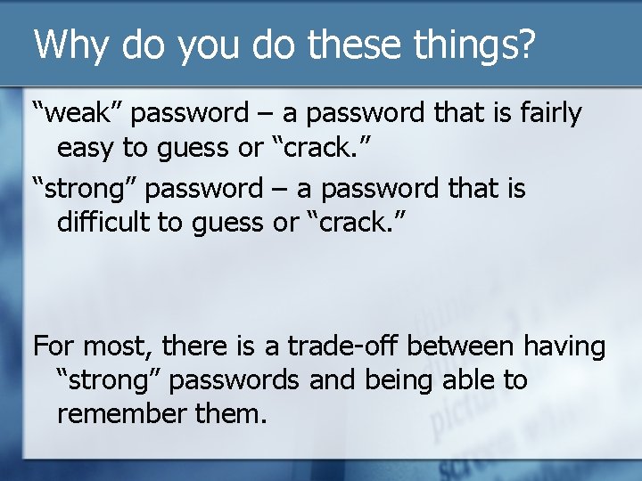 Why do you do these things? “weak” password – a password that is fairly