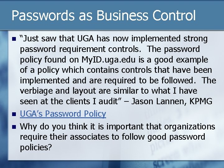 Passwords as Business Control n n n “Just saw that UGA has now implemented