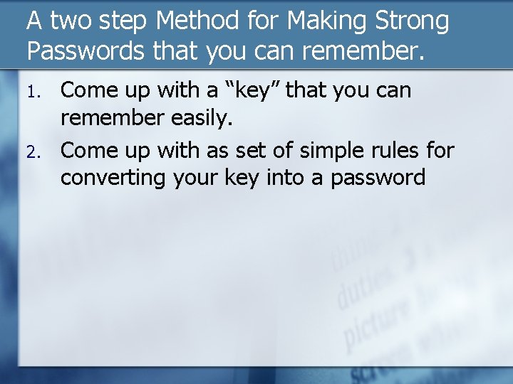 A two step Method for Making Strong Passwords that you can remember. 1. 2.