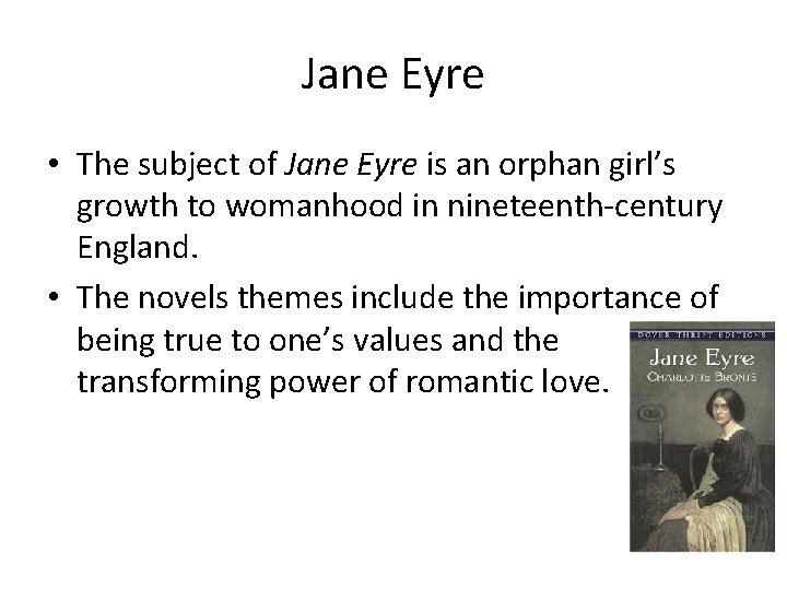 Jane Eyre • The subject of Jane Eyre is an orphan girl’s growth to