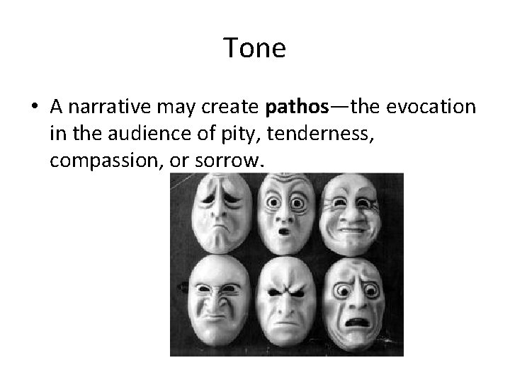 Tone • A narrative may create pathos—the evocation in the audience of pity, tenderness,