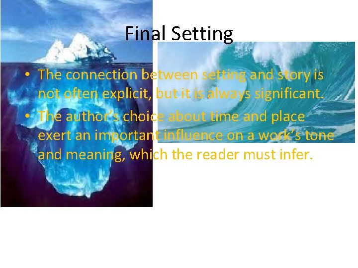 Final Setting • The connection between setting and story is not often explicit, but