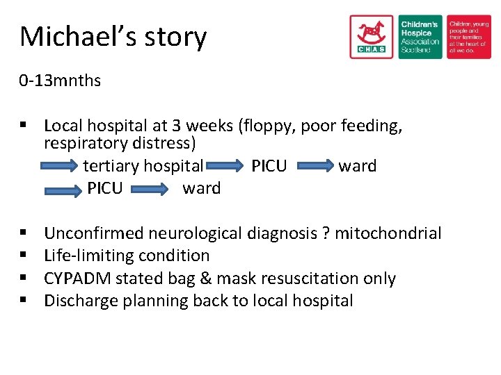 Michael’s story 0 -13 mnths § Local hospital at 3 weeks (floppy, poor feeding,