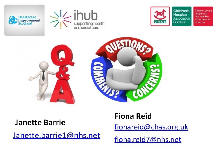 Janette Barrie Janette. barrie 1@nhs. net Fiona Reid fionareid@chas. org. uk fiona. reid 7@nhs.