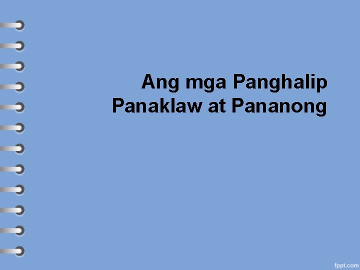 Ang mga Panghalip Panaklaw at Pananong 
