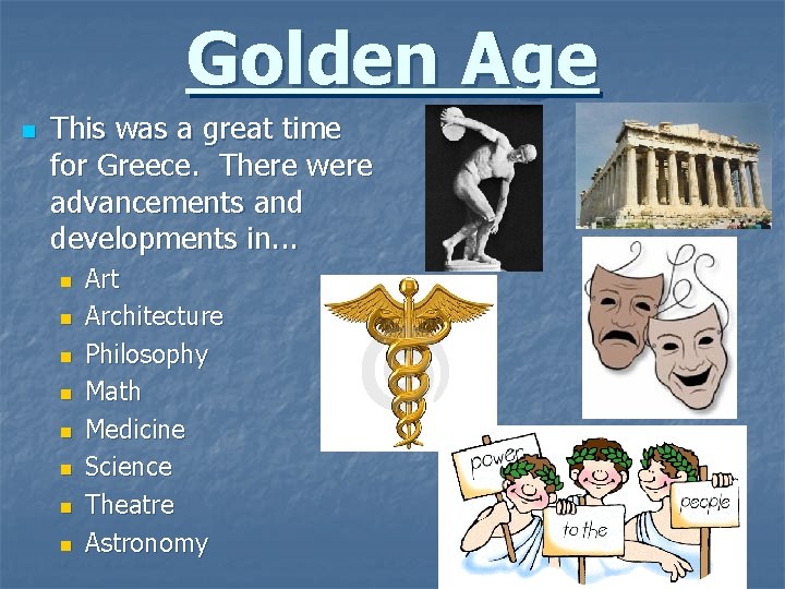 Golden Age n This was a great time for Greece. There were advancements and Golden Age n This was a great time for Greece. There were advancements and