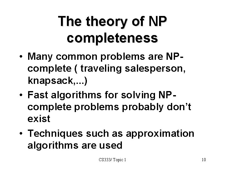 The theory of NP completeness • Many common problems are NPcomplete ( traveling salesperson,