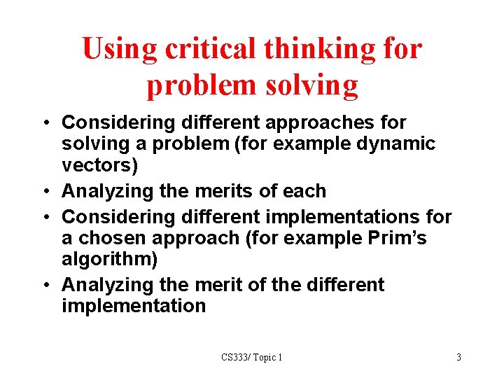 Using critical thinking for problem solving • Considering different approaches for solving a problem