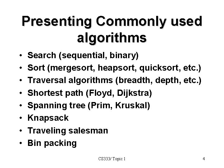 Presenting Commonly used algorithms • • Search (sequential, binary) Sort (mergesort, heapsort, quicksort, etc.