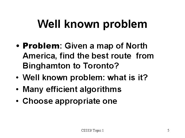 Well known problem • Problem: Given a map of North America, find the best