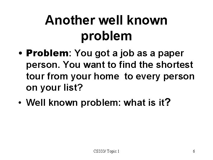 Another well known problem • Problem: You got a job as a paper person.