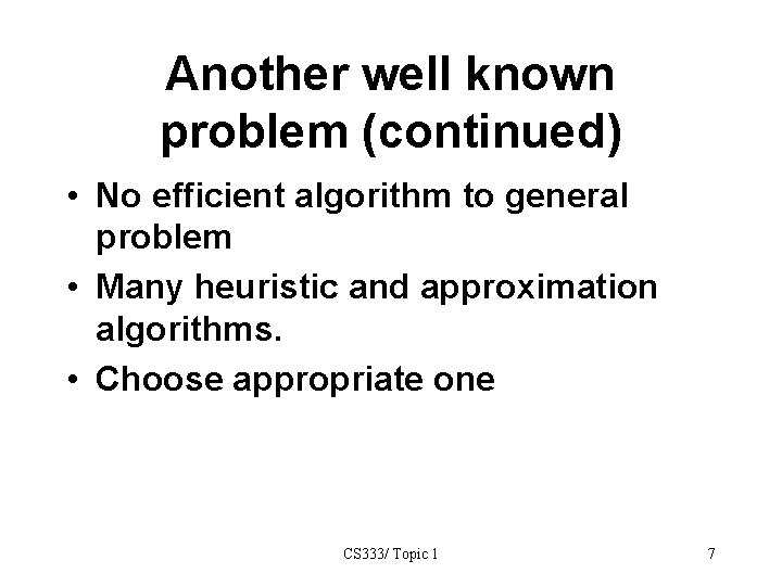 Another well known problem (continued) • No efficient algorithm to general problem • Many