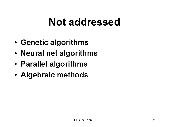 Not addressed • • Genetic algorithms Neural net algorithms Parallel algorithms Algebraic methods CS