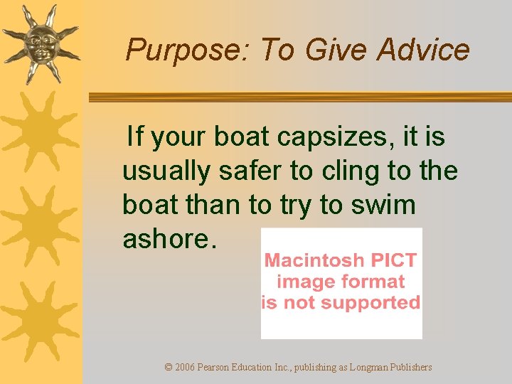 Purpose: To Give Advice If your boat capsizes, it is usually safer to cling