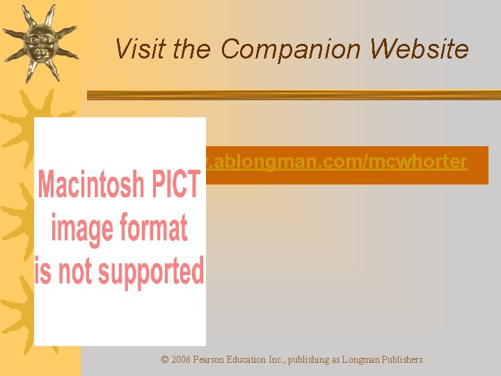 Visit the Companion Website http: //www. ablongman. com/mcwhorter © 2006 Pearson Education Inc. ,