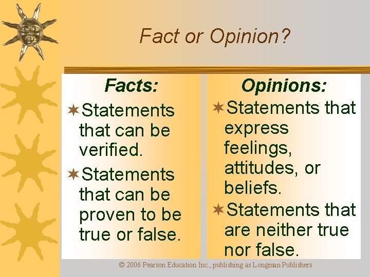 Fact or Opinion? Facts: ¬Statements that can be verified. ¬Statements that can be proven