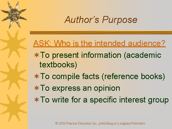 Author’s Purpose ASK: Who is the intended audience? ¬To present information (academic textbooks) ¬To