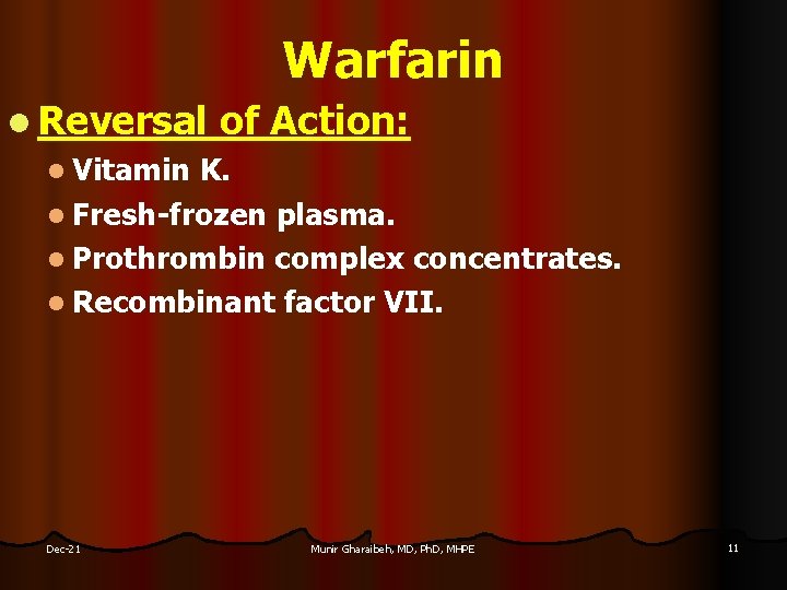 Warfarin l Reversal of Action: l Vitamin K. l Fresh-frozen plasma. l Prothrombin complex