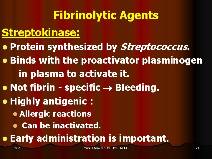 Fibrinolytic Agents Streptokinase: synthesized by Streptococcus. l Binds with the proactivator plasminogen in plasma