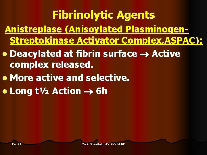 Fibrinolytic Agents Anistreplase (Anisoylated Plasminogen. Streptokinase Activator Complex, ASPAC): l Deacylated at fibrin surface