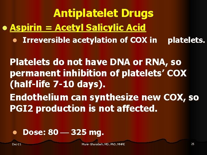 Antiplatelet Drugs l Aspirin l = Acetyl Salicylic Acid Irreversible acetylation of COX in