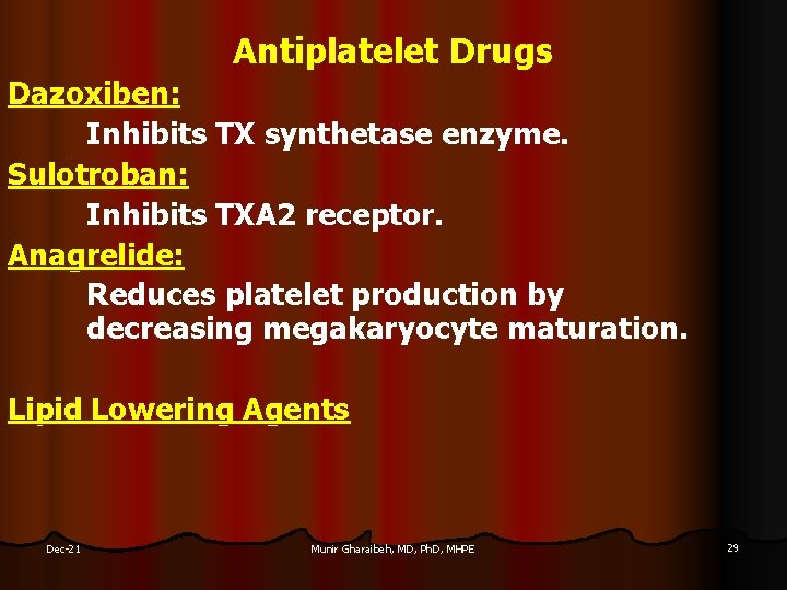 Antiplatelet Drugs Dazoxiben: Inhibits TX synthetase enzyme. Sulotroban: Inhibits TXA 2 receptor. Anagrelide: Reduces