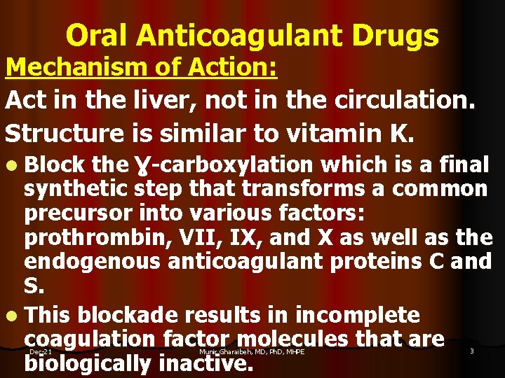 Oral Anticoagulant Drugs Mechanism of Action: Act in the liver, not in the circulation.