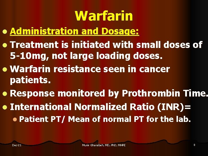 Warfarin l Administration and Dosage: l Treatment is initiated with small doses of 5