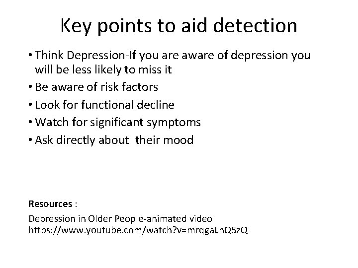 Key points to aid detection • Think Depression-If you are aware of depression you