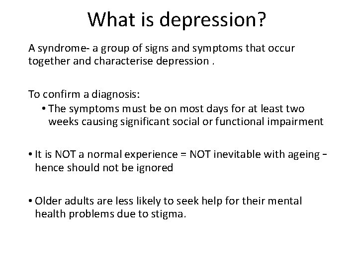 What is depression? A syndrome- a group of signs and symptoms that occur together