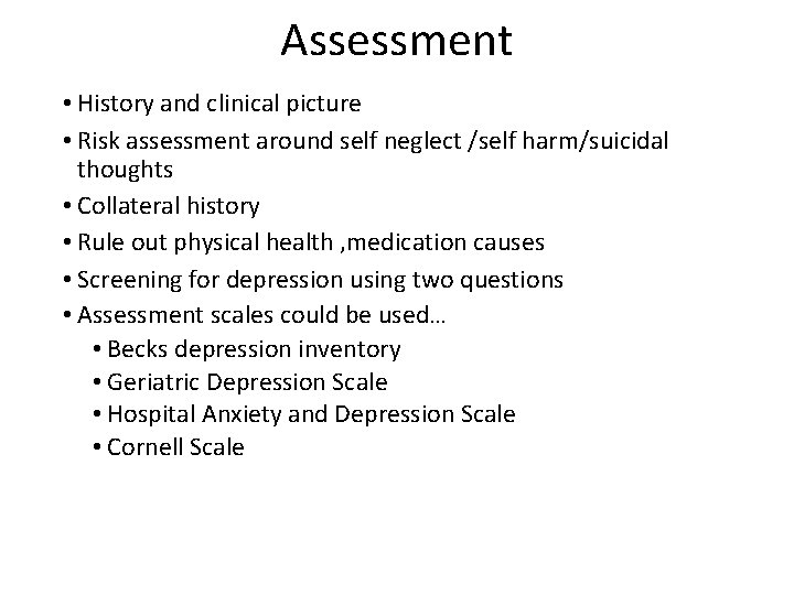 Assessment • History and clinical picture • Risk assessment around self neglect /self harm/suicidal
