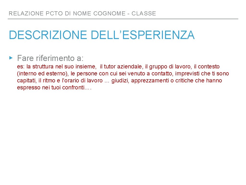 RELAZIONE PCTO DI NOME COGNOME - CLASSE DESCRIZIONE DELL’ESPERIENZA ▸ Fare riferimento a: es: