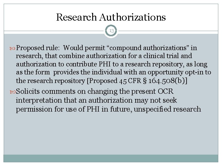Research Authorizations 13 Proposed rule: Would permit “compound authorizations” in research, that combine authorization