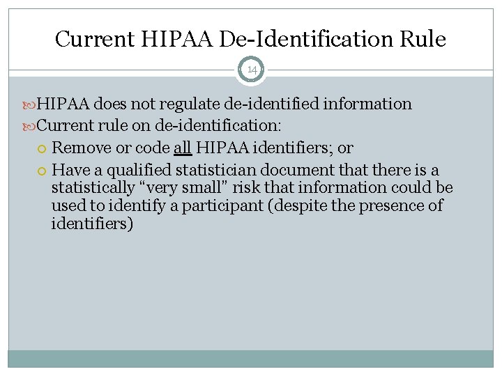 Current HIPAA De-Identification Rule 14 HIPAA does not regulate de-identified information Current rule on