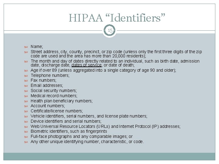 HIPAA “Identifiers” 15 Name; Street address, city, county, precinct, or zip code (unless only