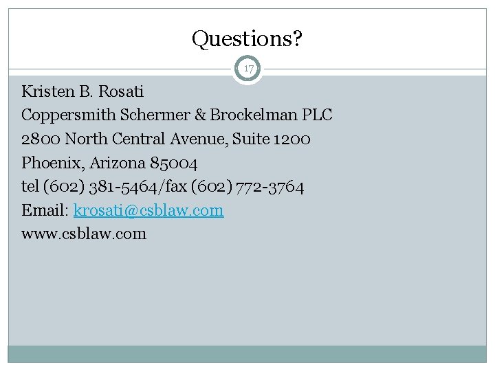 Questions? 17 Kristen B. Rosati Coppersmith Schermer & Brockelman PLC 2800 North Central Avenue,